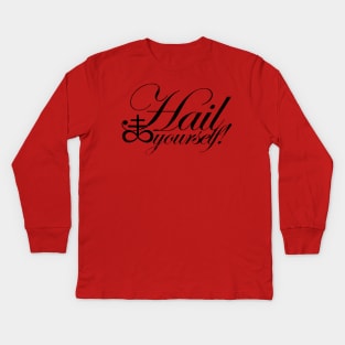 Hail Yourself! - BLACK Kids Long Sleeve T-Shirt
